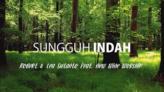 Sungguh Indah - Robert &amp; Lea Sutanto ft. New Wine Worship (Unofficial Lyric Video) - Video Lirik