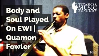Body and Soul Played On EWI | Quamon Fowler