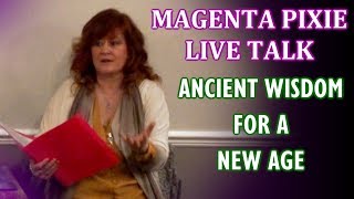 Ancient Wisdom for a New Age - Magenta Pixie Live Talk