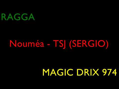 Nouméa - TSJ (SERGIO) RAGGA 974  BY MAGIC DRIX 974