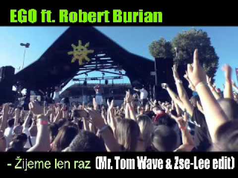 Ego ft  Robert Burian   Žijeme len raz Mr  Tom Wave & Zse Lee Fatal Error edit coming