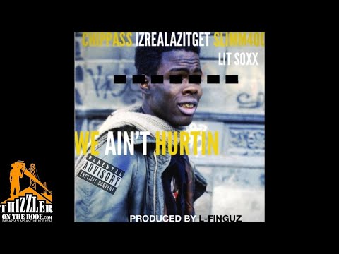 Chippass x Slim 400 x IzRealAzItGet x Lit Soxx - We Ain't Hurtin (Prod. L-Finguz) [Thizzler.com Excl