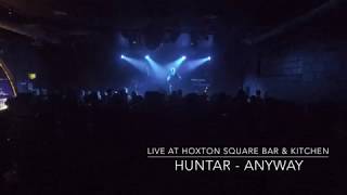 HUNTAR - Anyway - Live at Hoxton Square Bar &amp; Kitchen 2018