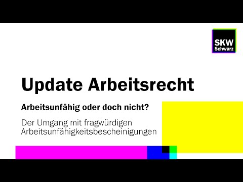 Update Arbeitsrecht: Der Umgang mit fragwürdigen Arbeitsunfähigkeitsbescheinigungen