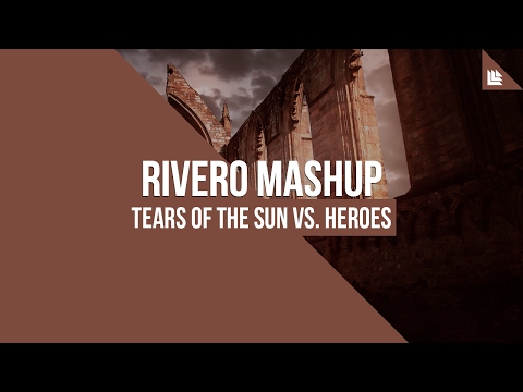 Tears Of The Sun vs. Heroes (RIVERO Mashup)
