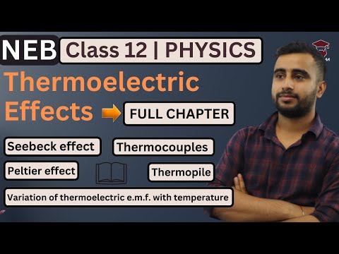 Thermoelectric Effects ||  Seebeck Effect, Peltier Effect || Class 12 Physics Chapter 15 || NEB