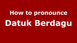 How to pronounce Datuk Berdagu