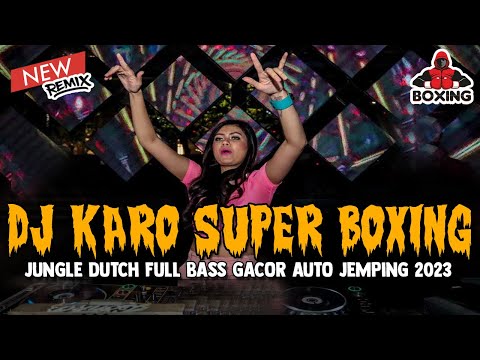 DJ KARO SUPER BOXING 2023 !! PEMEGANG TAHTA JUNGLE DUTCH FULL BASS TERBARU 2023