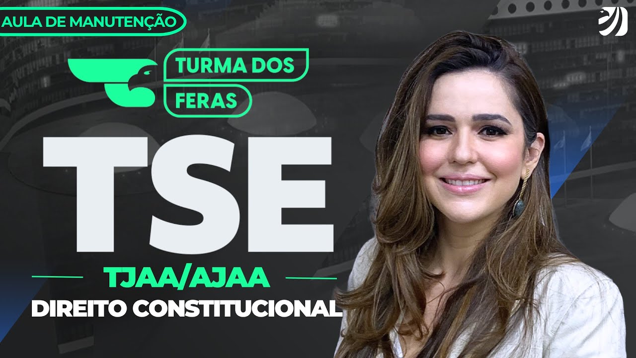 CONCURSO TSE UNIFICADO: TURMA DOS FERAS (TJAA/ AJAA) | AULA DE MANUTENÇÃO | DIREITO CONSTITUCIONAL