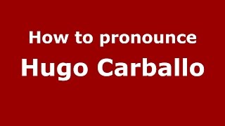 How to pronounce Hugo Carballo