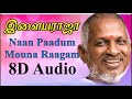 IlayaRaja Naan Paadum Mouna Raagam 8D Audio Tamil Love Old Sad Songs Ilayaraja Melodies