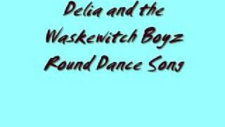 Delia and the Waskewitch Boyz-Round Dance Song