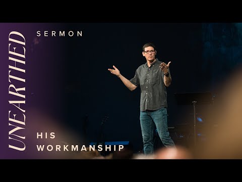 Unearthed: His Workmanship – Week 1 – Sermons – Matt Chandler