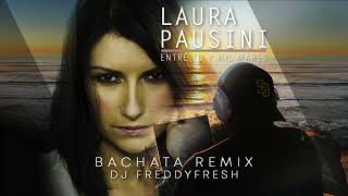 Entre Tu y Mil Mares (Bachata Remix) DJ FreddyFresh | Laura Pausini