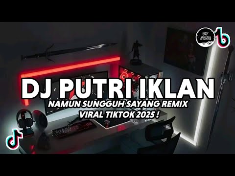 DJ PUTRI IKLAN - FAJAR NOOR (ST12) - NAMUN SUNGGUH SAYANG VIRAL TIKTOK FULL BASS 2025