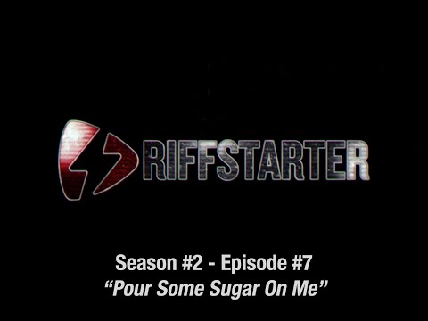 RIFFSTARTER - SE02EP07:  "Pour Some Sugar On Me" by Def Leppard
