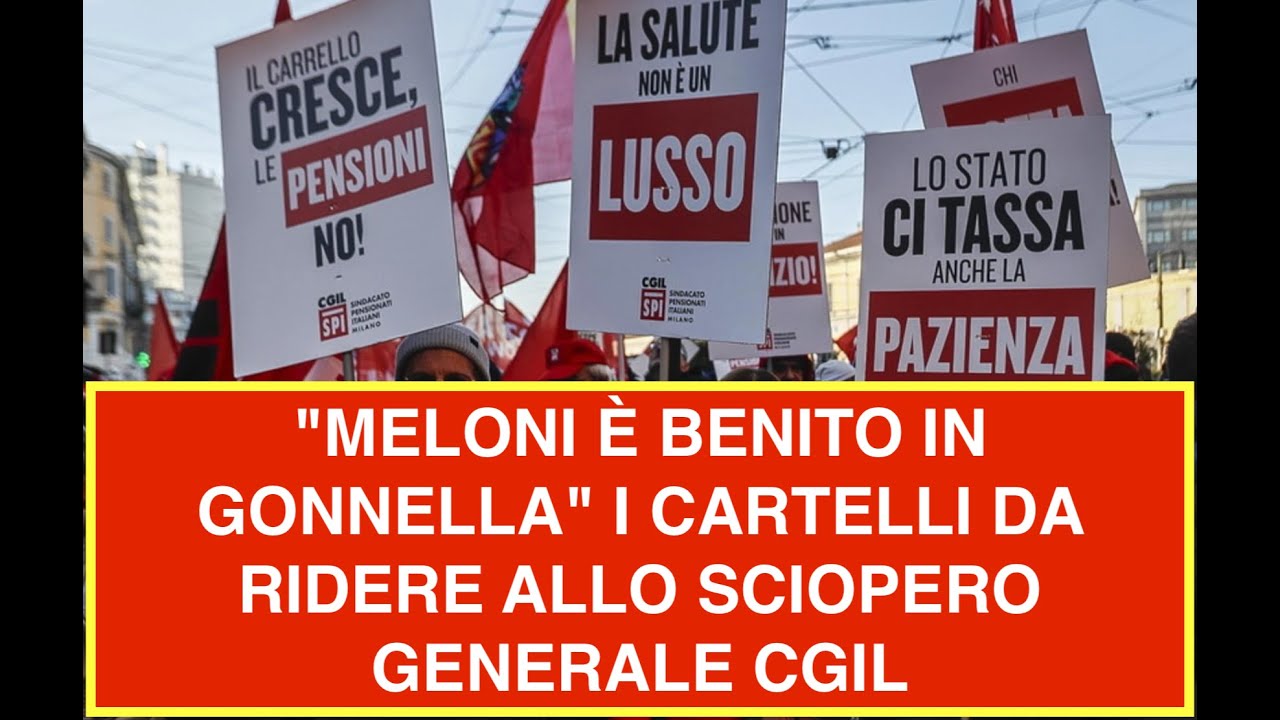 "MELONI È BENITO IN GONNELLA" I CARTELLI DA RIDERE ALLO SCIOPERO GENERALE CGIL