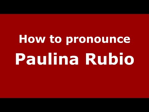 How to pronounce Paulina Rubio (Mexico/Mexican Spanish) - PronounceNames.com