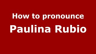 How to pronounce Paulina Rubio