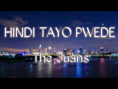 Hindi Tayo Pwede lyrics - The Juans