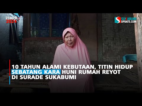 10 Tahun Alami Kebutaan, Titin Hidup Sebatang Kara Huni Rumah Reyot di Surade Sukabumi
