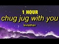 [1 HOUR] Leviathan - Chug Jug With You (Lyrics)