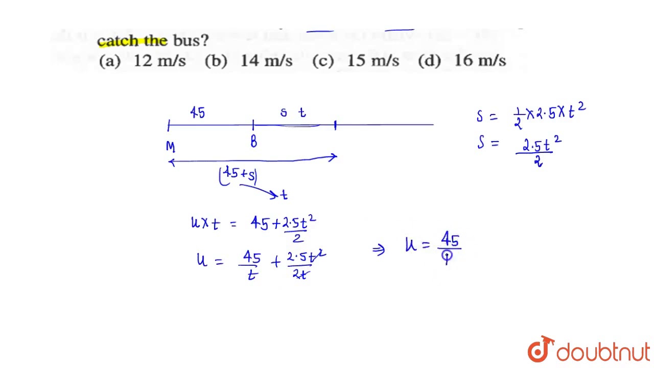 A man is 45 m behind the bus when the bus starts acceleration from rest with acceleration `2.5(m)/