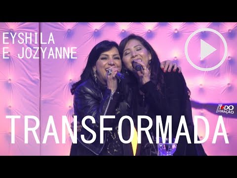 TRANSFORMADA - Eyshila e Jozyanne (Ao Vivo)