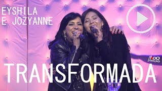 TRANSFORMADA - Eyshila e Jozyanne (Ao Vivo)