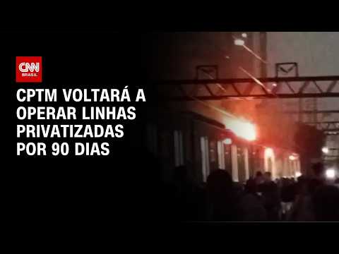 Após incêndio, CPTM voltará a operar linhas privatizadas por 90 dias | CNN NOVO DIA