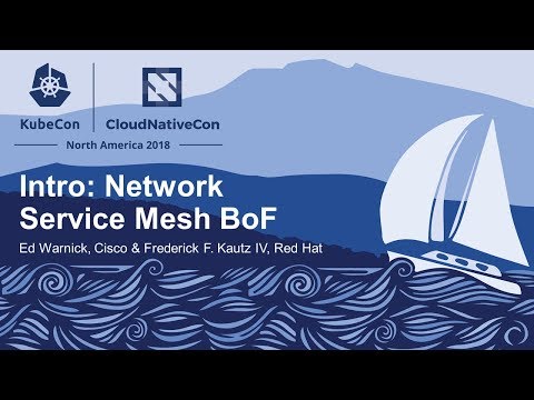 Intro: Network Service Mesh BoF - Ed Warnick, Cisco & Frederick F. Kautz IV, Red Hat