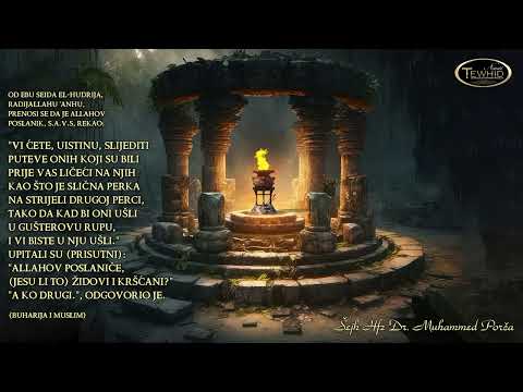VI ĆETE, UISTINU, SLIJEDITI PUTEVE ONIH KOJI SU BILI PRIJE VAS | Šejh Hfz Dr. Muhammed Porča