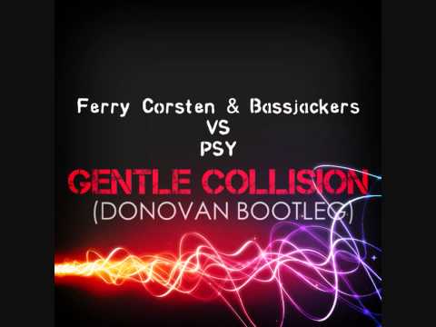 Gentle Collision (Donovan Bootleg) - Psy VS Ferry Corsten & Bassjackers