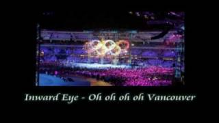 Inward Eye - Oh oh oh oh Vancouver ( Vancouver 2010 Winter Olympic Closing Ceremony Rock Song )
