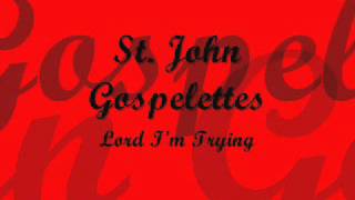 St. John Gospelettes-Lord I&#39;m Trying