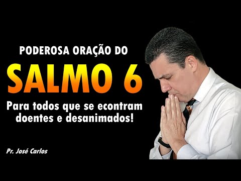 Salmo 6 Oração Forte e Poderosa para todos os que estão doentes e desanimados. Pastor José Carlos