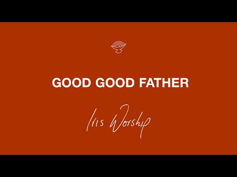 Good Good Father   Iris Worship | Worship Moment