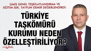 Tayfun Demir değerlendirdi: Türkiye Taşkömürü Kurumu neden özelleştiri