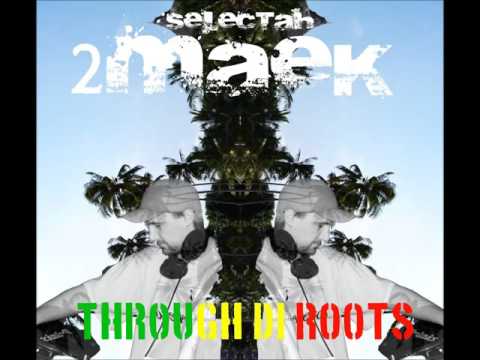 Selectah 2maek - Through di Roots - (Reggaemix)