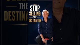 STOP SELLING THE DESTINATION