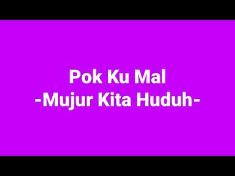 POK KU MAL  -Mujur Kita Huduh-