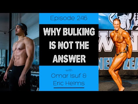 Ep. 246- Why Bulking Is NOT The Answer
