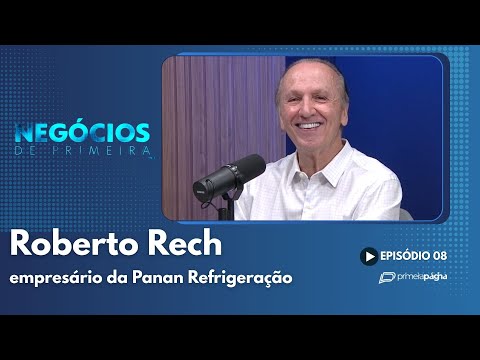 Roberto Rech, empresário fundador da Panan Refrigeração – Negócios de Primeira