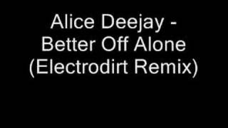 Alice Deejay - Better Off Alone (Electrodirt Remix)