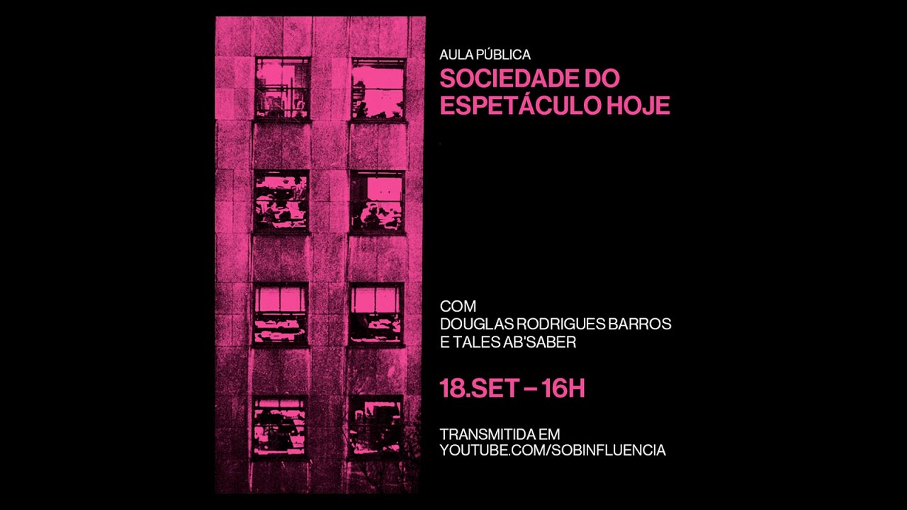 Sociedade do Espetáculo Hoje, uma aula pública com Douglas Rodrigues Barros e Tales Ab´Saber