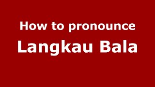 How to pronounce Langkau Bala