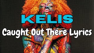 Kelis - Caught Out There Lyrics