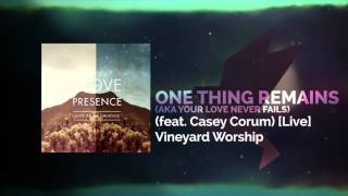 One Thing Remains (aka Your Love Never Fails) (feat. Casey Corum) [Live] - Vineyard Worship