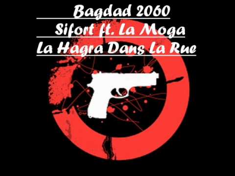 Bagdad 2060/Sifort ft. La Moga- La Hagra Dans La Rue(NEW 2011!!!)