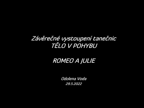 Tělo v pohybu - závěrečné vystoupení tanečnic - Romeo a Julie - Odolena Voda (29.5.2022)